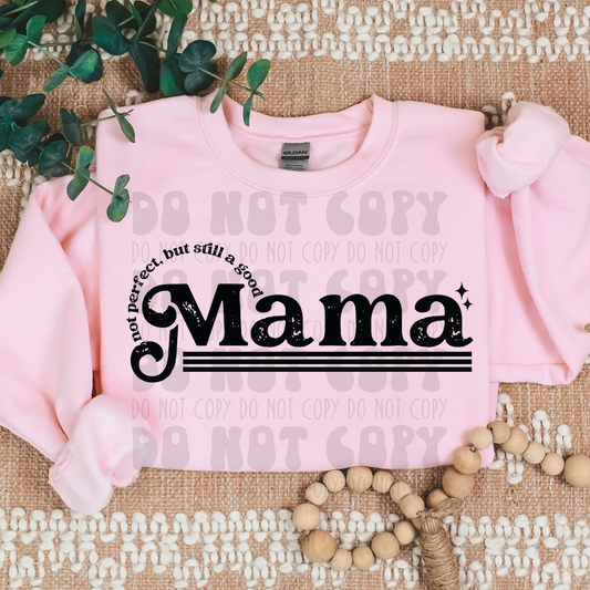 NOT PERFECT, BUT STILL A GOOD MAMA - BLK - DTF TRANSFER