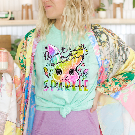 DON'T LET NO BUNNY DULL YOUR SPARKLE - DTF TRANSFER