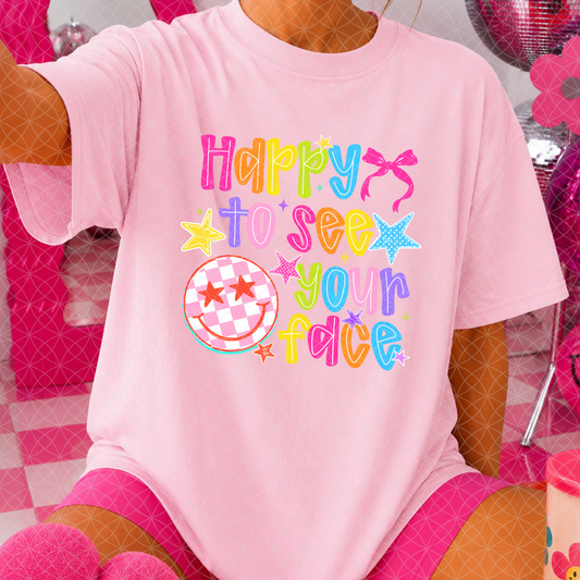 HAPPY TO SEE YOUR FACE - DTF TRANSFER