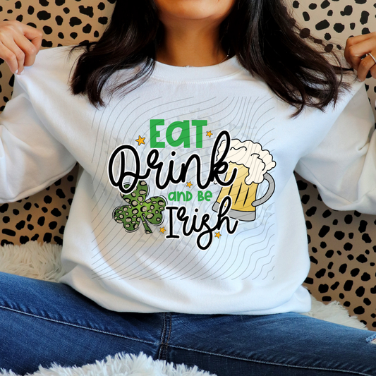 EAT DRINK AND BE IRISH - DTF TRANSFER