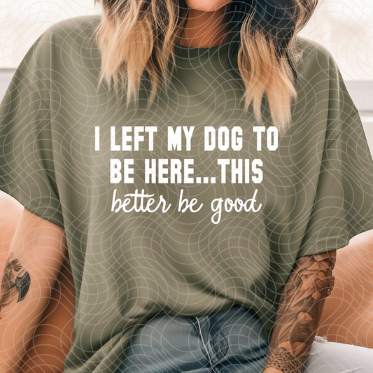 LEFT MY DOG - DTF TRANSFER