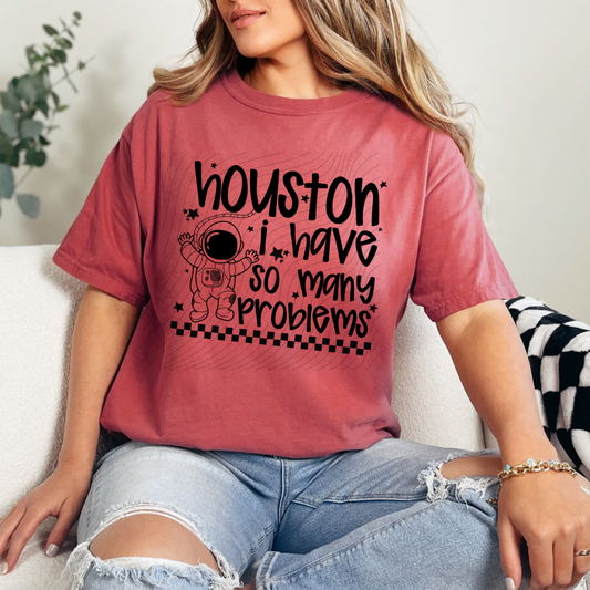 HOUSTON SO MANY PROBLEMS - DTF TRANSFER