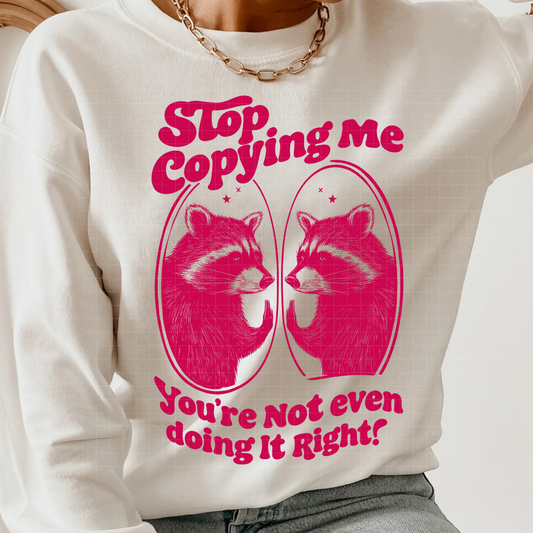 STOP COPYING ME RACOON - DTF TRANSFER