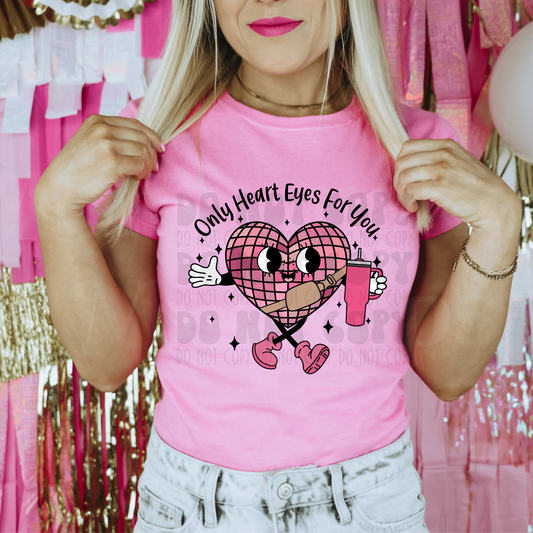ONLY HEART EYES FOR YOU - DTF TRANSFER