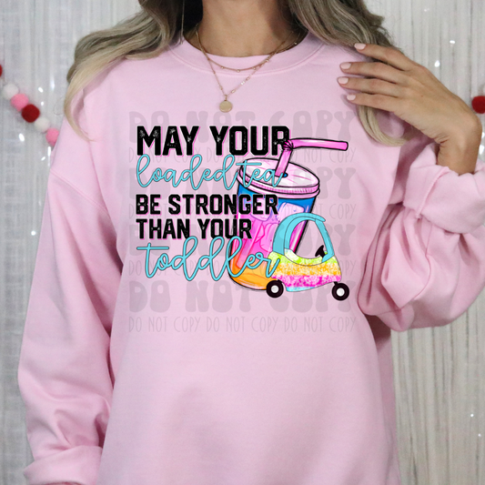 LOADED TEA STRONGER THAN YOUR TODDLER - DTF TRANSFER
