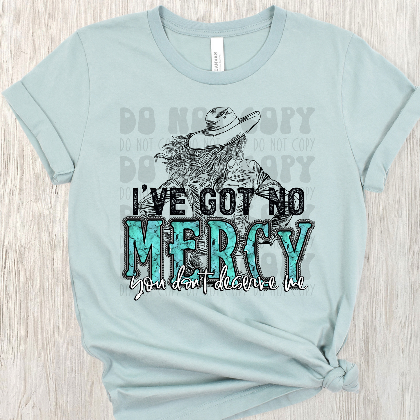 I'VE GOT NO MERCY, YOU DON'T DESERVE ME - DTF TRANSFER