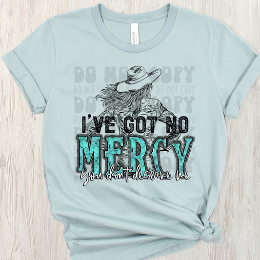 I'VE GOT NO MERCY, YOU DON'T DESERVE ME - DTF TRANSFER