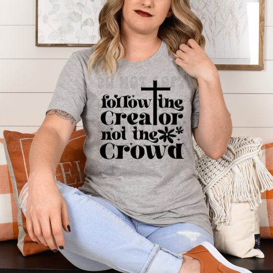 FOLLOWING CREATOR, NOT THE CROWD - DTF TRANSFER