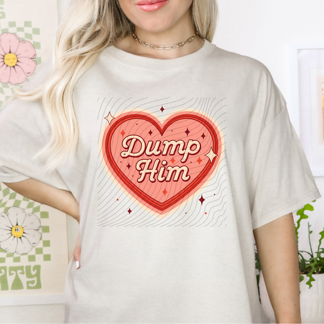 DUMP HIM HEART - DTF TRANSFER