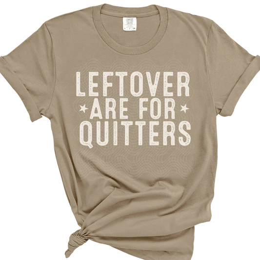 LEFTOVERS ARE FOR QUITTERS - DTF TRANSFER