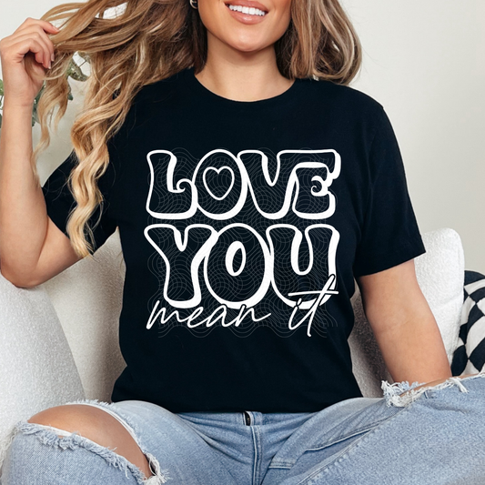 LOVE YOU MEAN IT - DTF TRANSFER