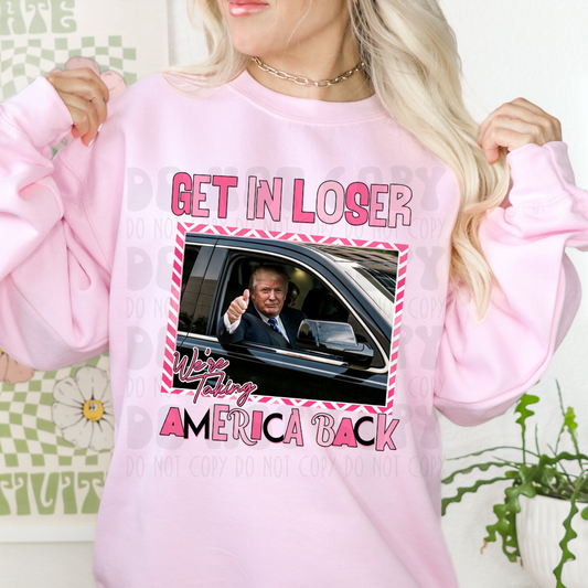 GET IN LOSER, WE'RE TAKING AMERICA BACK - DTF TRANSFER