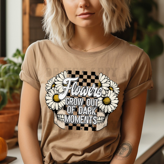 FLOWERS GROW OUT OF DARK MOMENTS - DTF TRANSFER