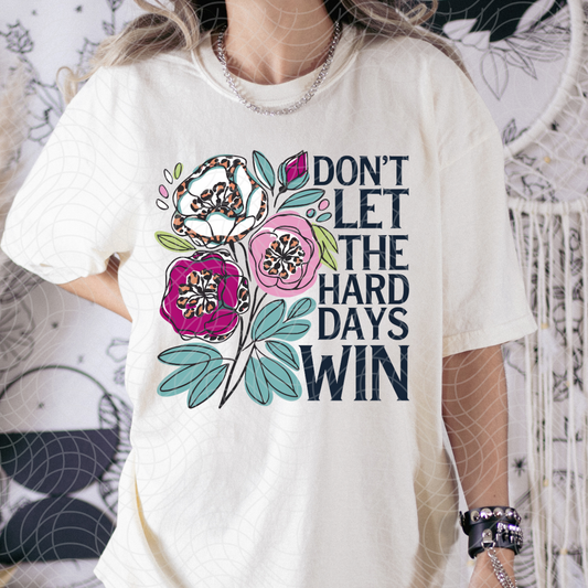 DON'T LET THE HARD DAYS WIN - DTF TRANSFER