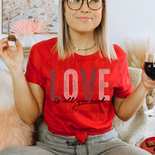 LOVE IS ALL YOU NEED - DTF TRANSFER