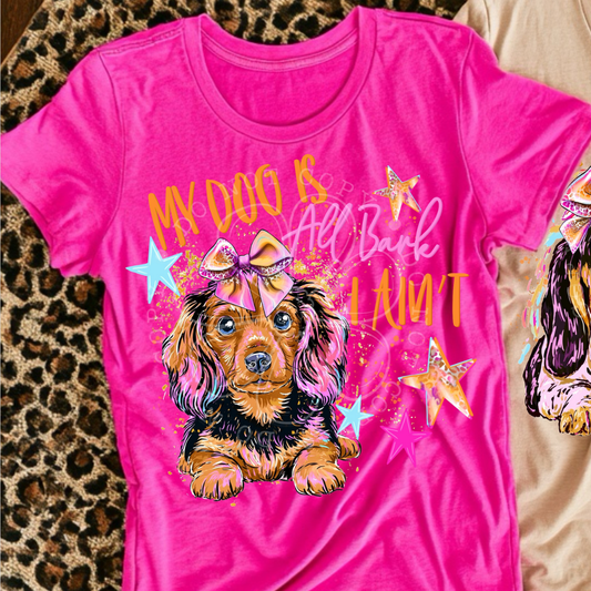DOG IS ALL BARK, I AIN'T - DTF TRANSFER