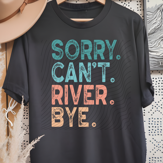 SORRY CANT RIVER BYE - DTF TRANSFER