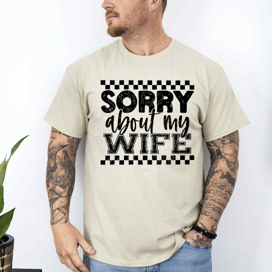 SORRY ABOUT MY WIFE - DTF TRANSFER