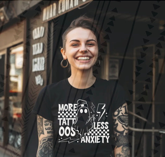 MORE TATTOOS LESS ANXIETY WHT - DTF TRANSFER