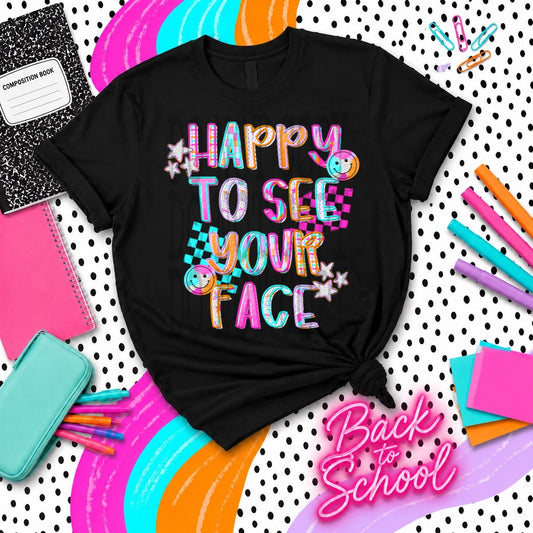 HAPPY TO SEE YOUR FACE - DTF TRANSFER